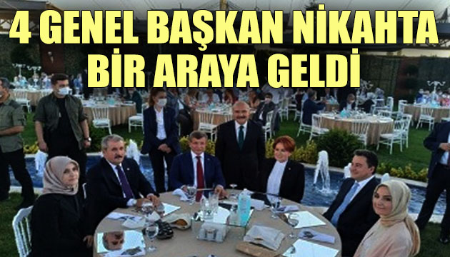 4 genel başkan nikahta bir araya geldi!