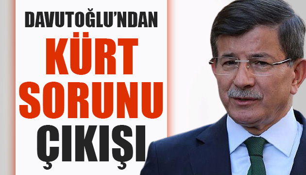 Gelecek Partisi Lideri Davutoğlu’ndan ‘Kürt sorunu’ çıkışı