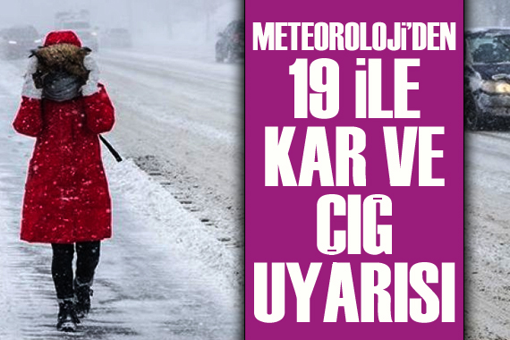 Meteoroloji den 19 ile kar ve çığ uyarısı!