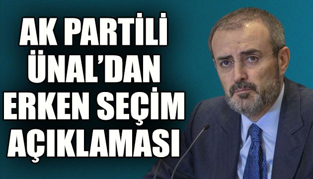 AK Partili Ünal dan  erken seçim  açıklaması