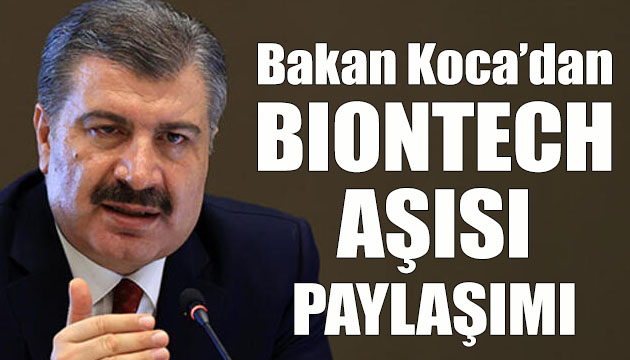 Sağlık Bakanı Fahrettin Koca dan Biontech aşısı açıklaması!