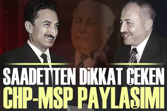 Saadet Partisi nden CHP-MSP paylaşımı