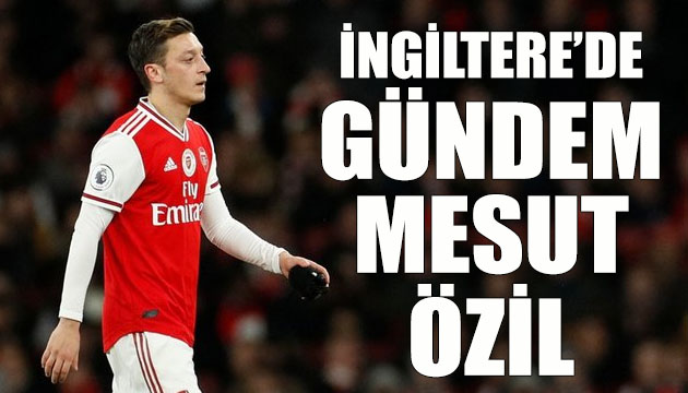İngiltere de gündem Mesut Özil