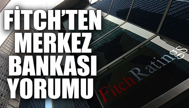 Fitch ten Merkez Bankası yorumu