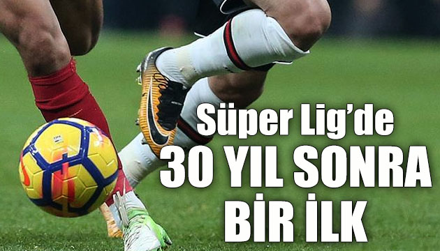 Son yılların en heyecanlı yarışının yaşandığı Süper Lig de 30 yıl sonra bir ilk