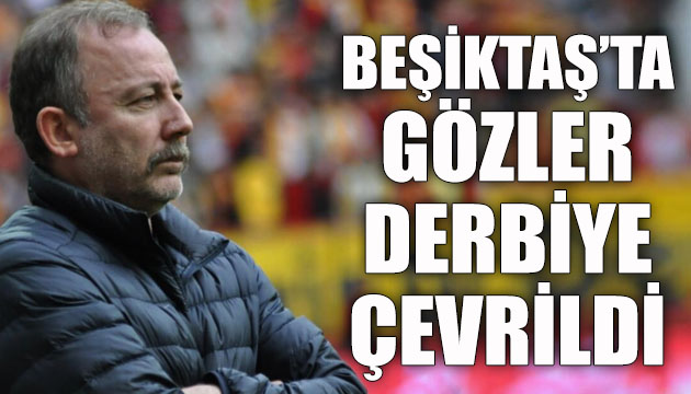 Beşiktaş ta gözler derbiye çevrildi!