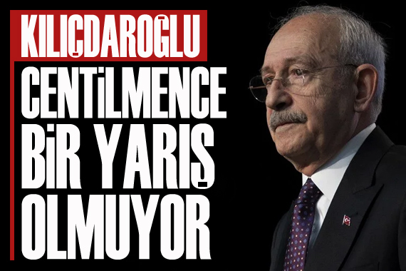 Kemal Kılıçdaroğlu: Centilmence bir yarış olmuyor
