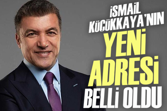 İsmail Küçükkaya nın yeni adresi belli oldu