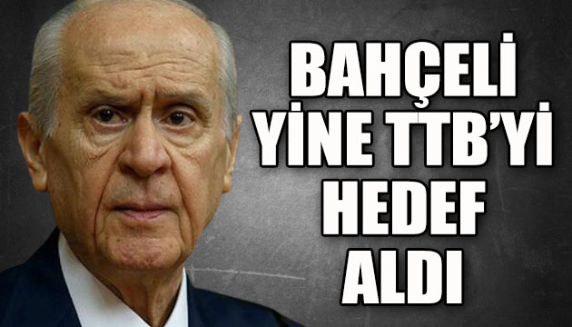 Bahçeli yine TTB yi hedef aldı