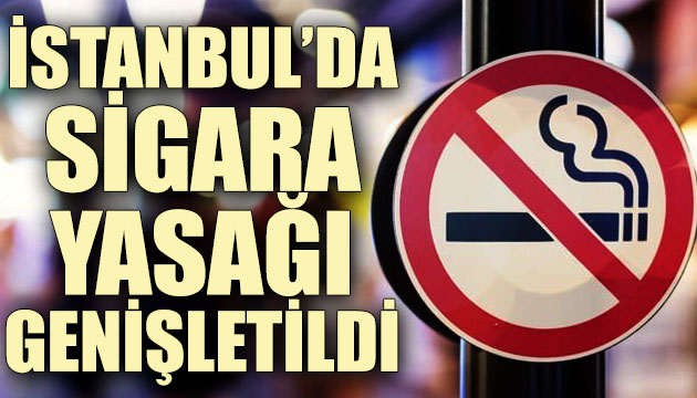 İstanbul da sigara yasağı genişletildi!