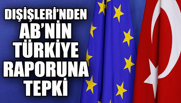 Dışişleri Bakanlığı ndan Avrupa Birliği Komisyonu nun Türkiye raporuna tepki