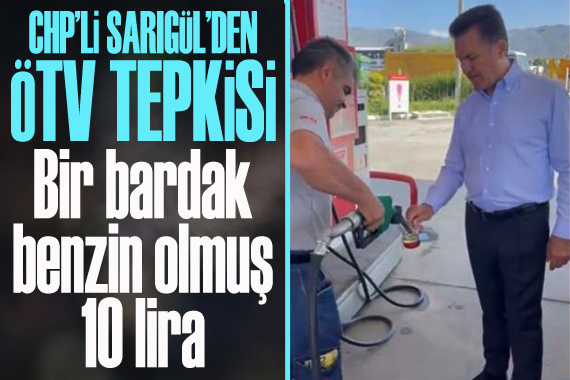 Sarıgül den  ÖTV  tepkisi: Bir bardak benzin olmuş 10 lira