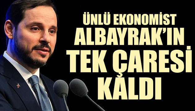 Ekonomist Murat Muratoğlu: Berat Albayrak ın tek bir çaresi kaldı