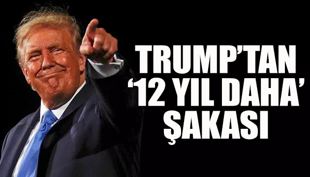 ABD Başkanı Trump tan  12 yıl daha  şakası