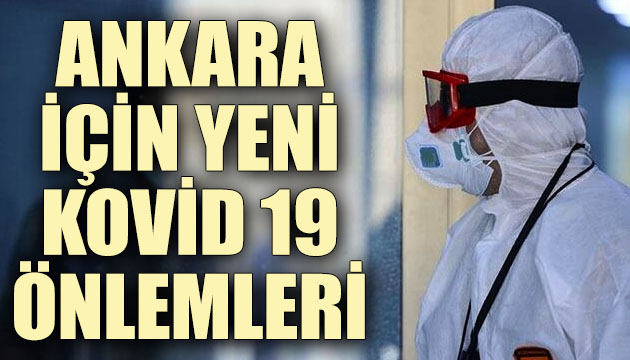 Ankara için yeni Kovid 19 önlemleri!