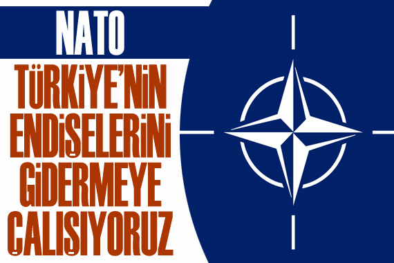 NATO: Türkiye nin endişelerini gidermeye çalışıyoruz
