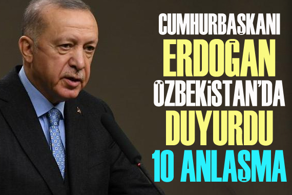 Erdoğan: Özbekistan la ticaret hacmimiz yüzde 72 ye yakın arttı