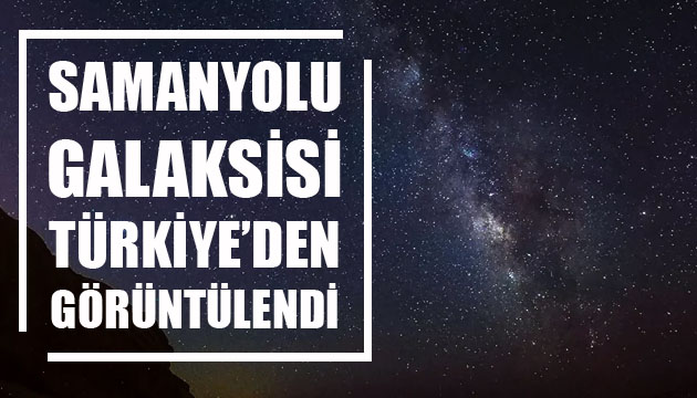 Samanyolu Galaksisi, Türkiye den görüntülendi
