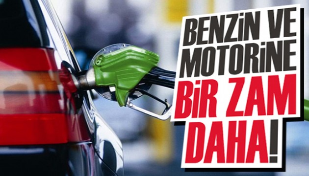 Benzin ve motorine bir zam daha!