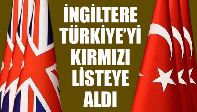 İngiltere, Türkiye yi kırmızı listeye aldı