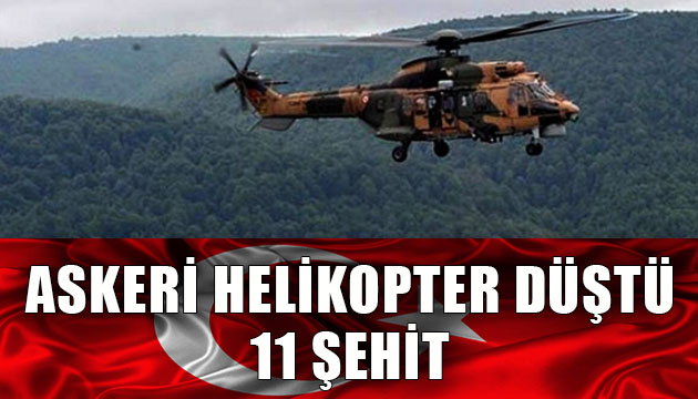 Askeri helikopter düştü: 11 personel şehit oldu