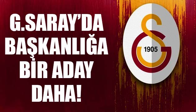 Galatasaray da başkanlığa bir aday daha