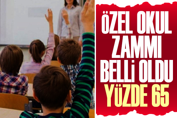 Özel okul zammı belli oldu: Yüzde 65