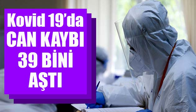 Sağlık Bakanlığı, Kovid 19 da son verileri açıkladı: Can kaybı 39 bini aştı