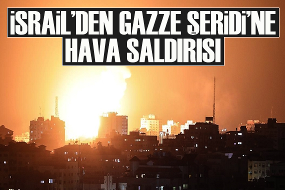 İsrail den Gazze Şeridi ne hava saldırısı