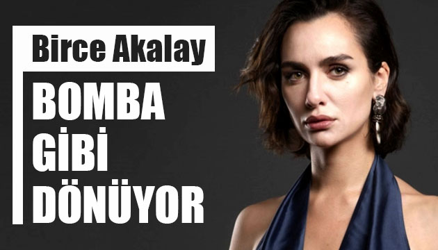 Birce Akalay bomba gibi dönüyor!