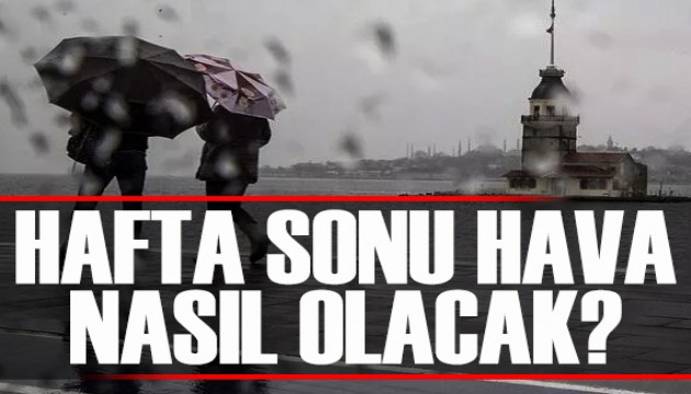 Hafta sonu hava nasıl olacak?