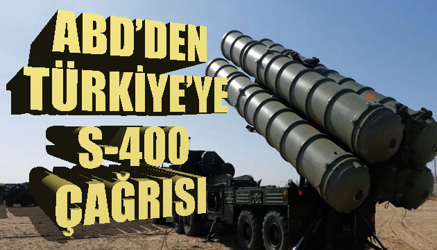ABD den Türkiye ye S-400 çağrısı!