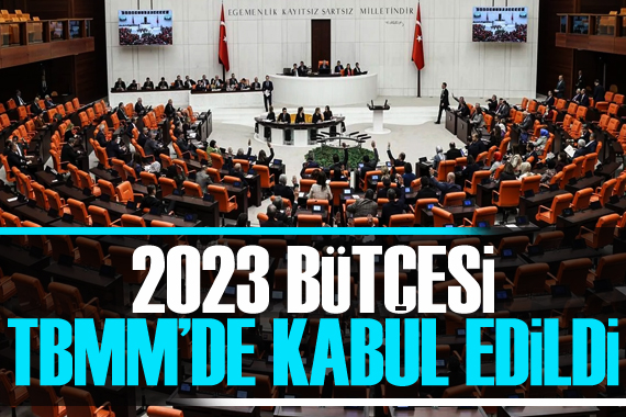 2023 Yılı Merkezi Yönetim Bütçe Kanun Teklifi kabul edildi