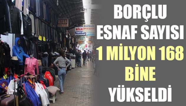 Borçlu esnaf sayısı 1 milyon 168 bine yükseldi