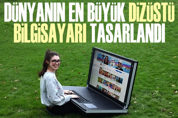  Dünyanın en büyük dizüstü bilgisayarı  tasarlandı