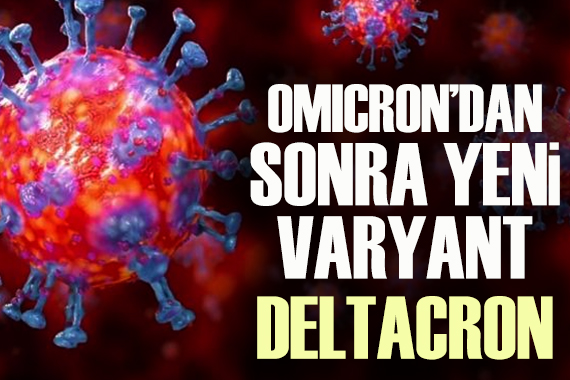 Omicron dan sonra yeni varyant: Deltacron