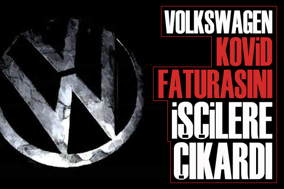 Alman otomotiv devi Volkswagen, Kovid faturasını işçilere çıkardı