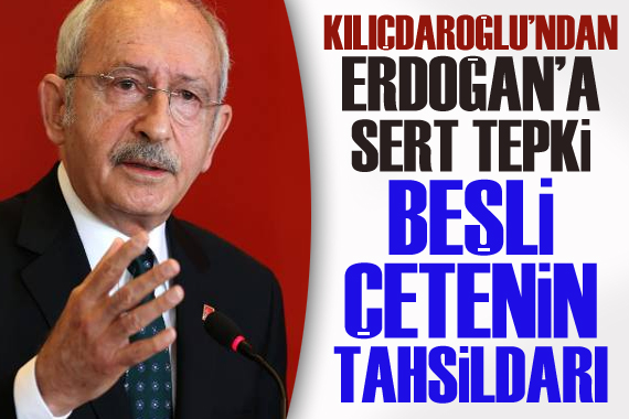 Kılıçdaroğlu ndan Erdoğan a sert tepki!