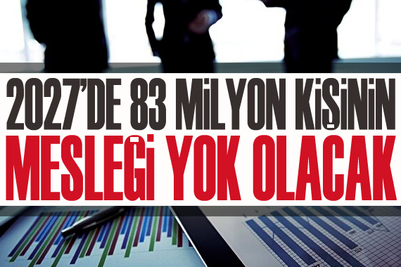 2027’de 83 milyon kişinin mesleği yok olacak