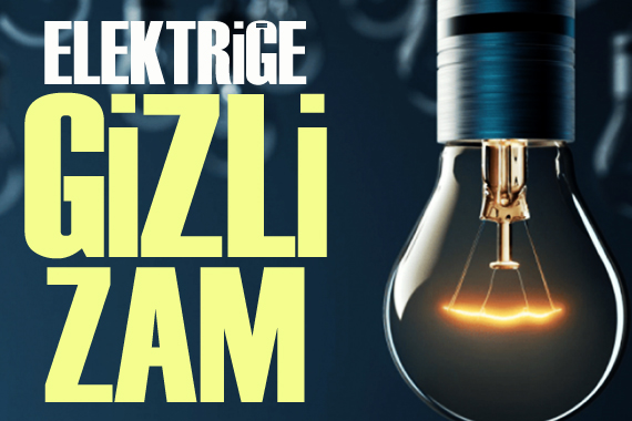 Elektriğe gizli zam: Vatandaşın faturasına yansıyacak