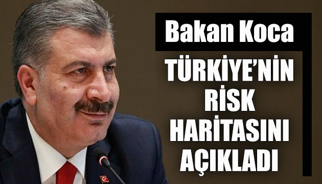 Sağlık Bakanı Fahrettin Koca Türkiye nin risk haritasını açıkladı