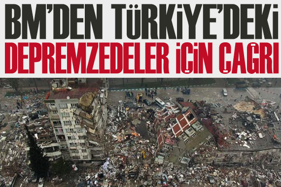 BM den Türkiye deki depremzedeler için çağrı!