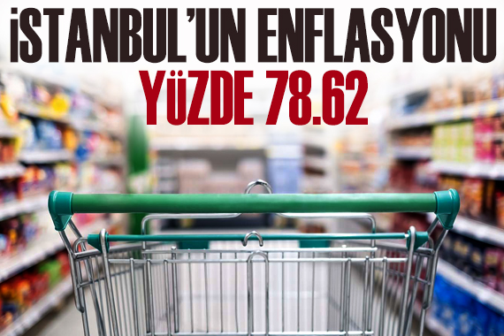 İstanbul un enflasyonu yüzde 78,62