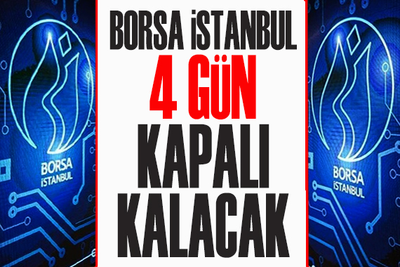 Borsa İstanbul 4 gün kapalı kalacak