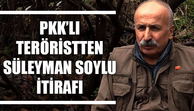 PKK lı teröristten Süleyman Soylu itirafı