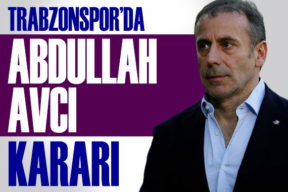 Trabzonspor da Abdullah Avcı kararı