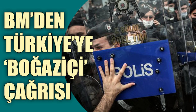 BM den Türkiye ye  Boğaziçi  çağrısı