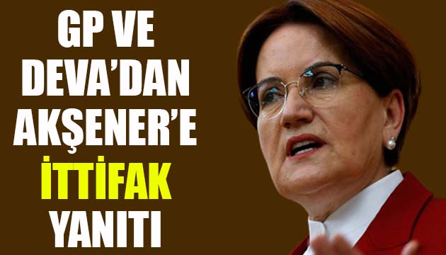 DEVA Partisi ve Gelecek Partisi nden Meral Akşener e  ittifak  yanıtı