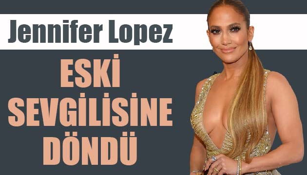 Jennifer Lopez eski sevgilisine döndü!