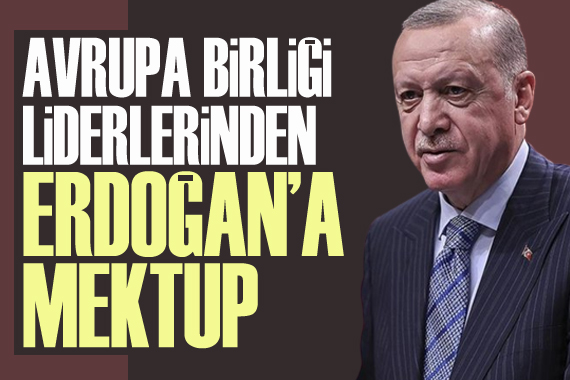 Avrupa Birliği liderlerinden Erdoğan a mektup